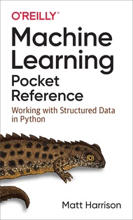 Machine Learning Pocket Reference: Working with Structured Data in Python Machine Learning Pocket Re
