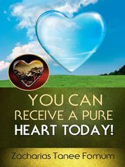 You Can Receive a Pure Heart Today! Zacharias Tanee Fomum