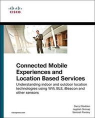 Connected Mobile Experiences and Location Based Services: Understanding indoor and outdoor location technologies using Wifi, BLE, iBeacon and other sensors (Networking Technology)