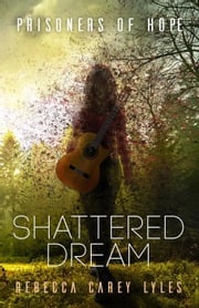 Shattered Dream Rebecca Carey Lyles