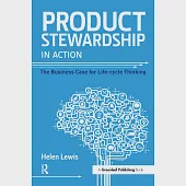 Product Stewardship in Action: The Business Case for Life-cycle Thinking
