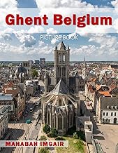 Ghent Belgium: A Stunning Coffee Table Photo Book for Travel and Tourism Enthusiasts