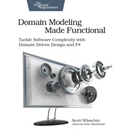 Domain Modeling Made Functional: Tackle software complexity with domain-driven Design and F