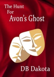 The Hunt for Avon's Ghost D.B. Dakota