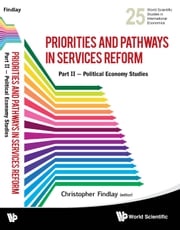 Priorities And Pathways In Services Reform: Part Ii â€“ Political Economy Studies Christopher Findlay