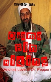 Osama Bin Hiding (And his Love of Dr. Pepper) Nicholas Galt