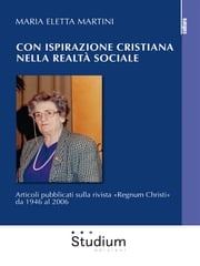 Con ispirazione cristiana nella realtà sociale Maria Eletta Martini