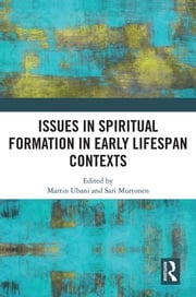 Issues in Spiritual Formation in Early Lifespan Contexts Martin Ubani
