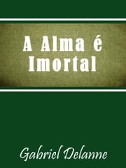 A Alma é Imortal Gabriel Delanne