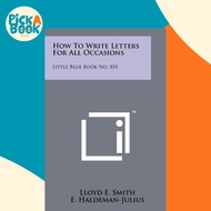 How To Write Letters For All Occasions : Little Blue Book No. 855 by Lloyd E Smith (US edition, pape