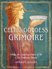Celtic Goddess Grimoire Annwyn Avalon