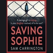 Saving Sophie: A compulsively twisty psychological thriller that will keep you up all night Sam Carrington