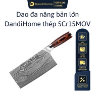 Dao bếp bản lớn đa năng DandiHome chặt xương nhỏ rau củ thái thịt thép 5Cr15MOV cao cấp