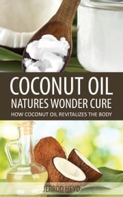 Coconut Oil- Natures Wonder Cure Jerrod Heyd