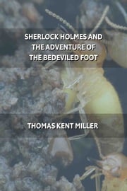 Sherlock Holmes and the Adventure of the Bedeviled Foot Thomas Kent Miller