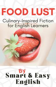 Food Lust: Culinary-Inspired Fiction for English Learners Smart and Easy English