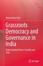 Grassroots Democracy and Governance in India Amiya Kumar Das
