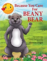 Because You Care for Beany Bear Christine J Logan