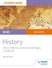 WJEC AS-level History Student Guide Unit 2: Weimar and its challenges c.1918-1933 Gareth Holt