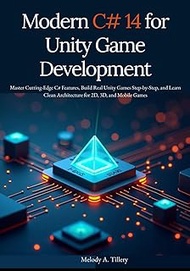 Modern C# 14 for Unity Game Development: Master Cutting-Edge C# Features, Build Real Unity Games Ste