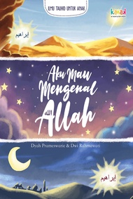 Ilmu Tauhid untuk Anak - Aku Mau Mengenal Allah - Dyah Prameswarie