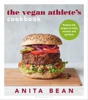 The Vegan Athlete's Cookbook MS Anita Bean