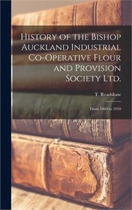 76103.History of the Bishop Auckland Industrial Co-operative Flour and Provision Society Ltd.: From 1860 to 1910