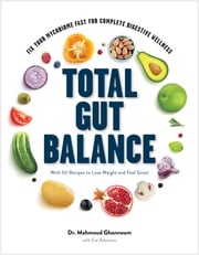 Total Gut Balance: Fix Your Mycobiome Fast for Complete Digestive Wellness Mahmoud Ghannoum