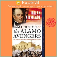 Sam Houston and the Alamo Avengers : The Texas Victory That Changed H by Brian Kilmeade (US edition,