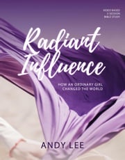 Radiant Influence: How an Ordinary Girl Changed the World - a Study of Esther Andy Lee
