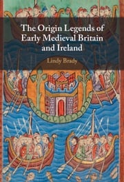 The Origin Legends of Early Medieval Britain and Ireland Lindy Brady