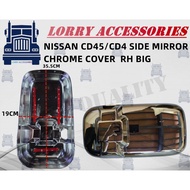 NISSAN CD45/CD4 SIDE MIRROR CHROME COVER  RH BIG