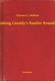 Hopalong Cassidy's Rustler Round-Up Clarence E. Mulford