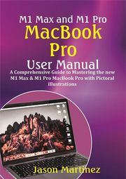 M1 Max and M1 Pro MacBook Pro User Manual Martinez Jason