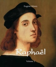 Raphaël - Volume 1 Eugène Müntz