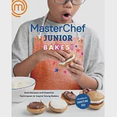 Masterchef Junior Bakes!: Bold Recipes and Essential Techniques to Inspire Young Bakers