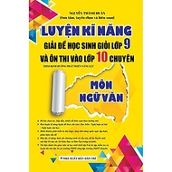 Sách - Luyện Kĩ Năng Giải Đề Học Sinh Giỏi Lớp 9 Và Ôn Thi Vào Lớp 10 Chuyên Môn Ngữ Văn - Theo Định
