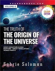 The Truth of the Origin of the Universe (God's Signature in Dna's Code the Rapture Before the Univer