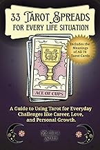 33 Tarot Spreads for Every Life Situation: A Guide to Using Tarot for Everyday Challenges like Caree