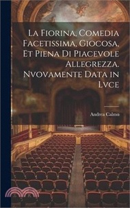 2937.La fiorina, comedia facetissima, giocosa, et piena di piacevole allegrezza. Nvovamente data in lvce