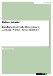 Erziehungsförderliche Dimensionen: Achtung - Wärme - Rücksichtnahme Matthias Kolodziej