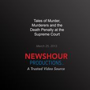 Tales of Murder, Murderers and the Death Penalty at the Supreme Court PBS NewsHour