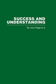 Success and Understanding Jean Piaget