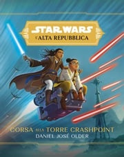 Star Wars: L'Alta Repubblica - Corsa alla Torre Crashpoint Daniel José Older