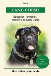 Cane Corso - Éducation, Formation, Caractère Aurélie Simon