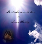 La strada verso la luce Linda Marley