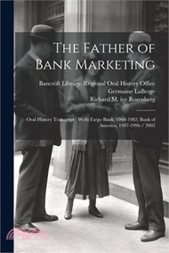 The Father of Bank Marketing: Oral History Transcript: Wells Fargo Bank, 1960-1982; Bank of America, 1987-1996 / 2005