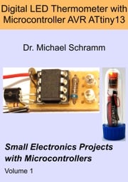 Digital LED Thermometer with Microcontroller AVR ATtiny13 Michael Schramm