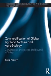 Commodification of Global Agrifood Systems and Agro-Ecology Yıldız Atasoy