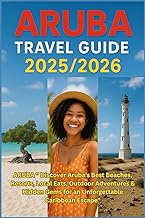 ARUBA TRAVEL GUIDE 2025/2026: ” Discover Aruba’s Best Beaches, Resorts, Local Eats, Outdoor Adventur
